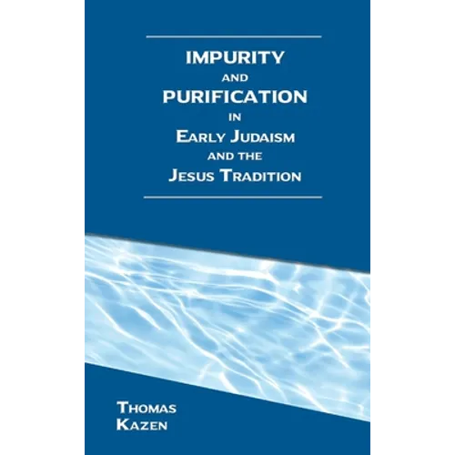 Impurity and Purification in Early Judaism and the Jesus Tradition