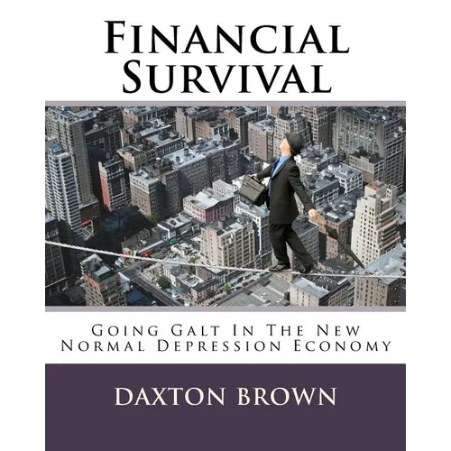Financial Survival: Going Galt In The New Normal Depression Economy