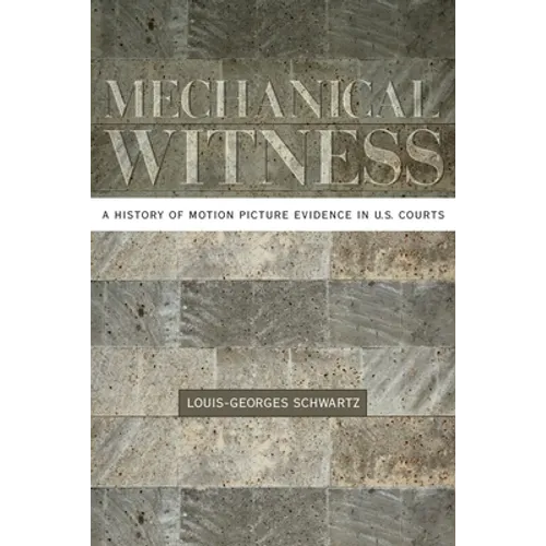 Mechanical Witness: A History of Motion Picture Evidence in U.S. Courts