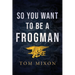 So You Want To Be a Frogman