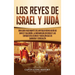 Los Reyes de Israel y Judá: Una guía fascinante del antiguo reino judío de David y Salomón, la monarquía dividida y las conquistas asirias y babilónic