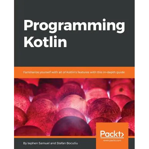 Programming Kotlin: Get to grips quickly with the best Java alternative
