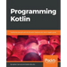 Programming Kotlin: Get to grips quickly with the best Java alternative