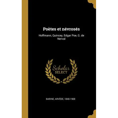 Poètes et névrosés: Hoffmann, Quincey, Edgar Poe, G. de Nerval