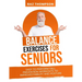 Balance Exercises for Seniors: Easy to Perform Fall Prevention Workouts to Improve Stability and Posture