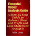 Financial Ratios Analysis Guide: A Step by Step Guide to Balance Sheet and Profit and Loss Statement Analysis
