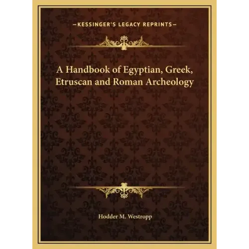 A Handbook of Egyptian, Greek, Etruscan and Roman Archeology