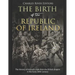 The Birth of the Republic of Ireland: The History of Ireland's Split from the British Empire in the Early 20th Century