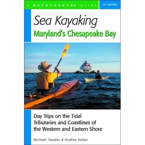 Sea Kayaking Maryland's Chesapeake Bay: Day Trips on the Tidal Tributarie and Coastlines of the Western and Eastern Shore