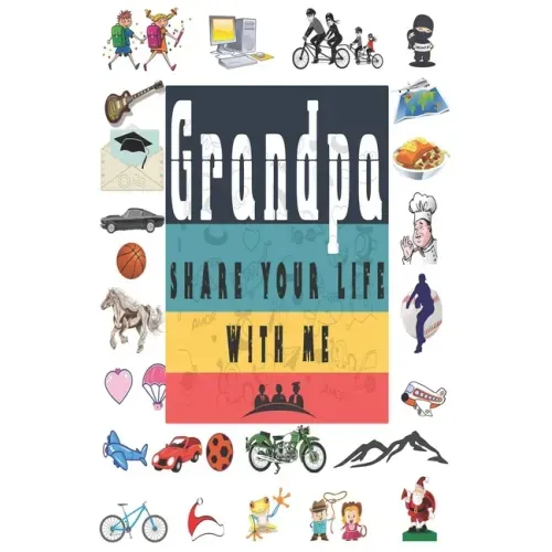 Grandpa Share Your Life With Me: Perfect For Grandpa Birthday, Father's Day, Valentine Day Or Just To Show Grandpa You Love Him!