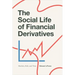 The Social Life of Financial Derivatives: Markets, Risk, and Time