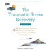 The Traumatic Stress Recovery Workbook: 40 Brain-Changing Techniques You Can Use Right Now to Treat Symptoms of Ptsd and Start Feeling Better