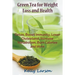 Green Tea for Weight Loss: Detox, Boost Immunity, Lower Cholesterol, Increase Metabolism, Burn Calories and More