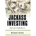 Jackass Investing