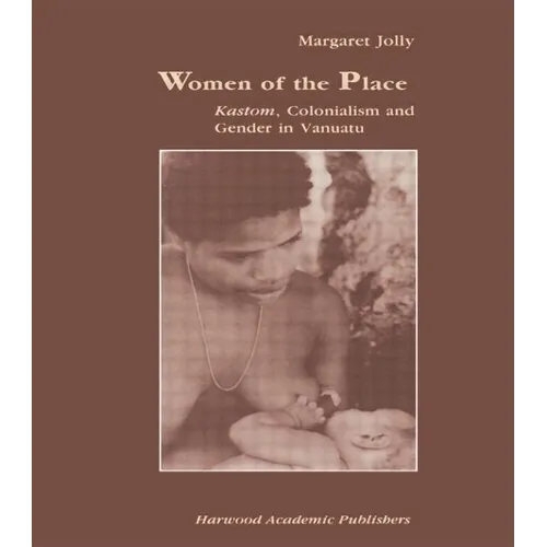 Women of the Place: Kastom, Colonialism and Gender in Vanuatu