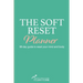 The Soft Reset Planner: 96-day guide to reset your mind and body