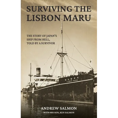 Surviving the Lisbon Maru: The story of Japan's Ship from Hell, told by a survivor