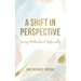 A Shift In Perspective Seeing Motherhood Differently