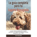 La Guía Completa Para Tu Lagotto Romagnolo: La guía indispensable para el dueño perfecto y un Lagotto Romagnolo obediente, sano y feliz.