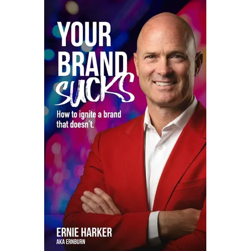 Your Brand Sucks: How to ignite a brand that doesn't.