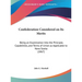 Confederation Considered on Its Merits: Being an Examination Into the Principle, Capabilities, and Terms of Union as Applicable to Nova Scotia (1867)