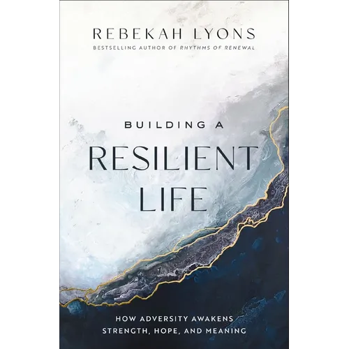 Building a Resilient Life: How Adversity Awakens Strength, Hope, and Meaning