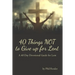 40 Things Not to Give Up for Lent: A 40 Day Devotional Guide for Lent