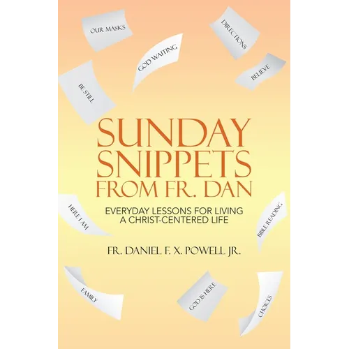 Sunday Snippets from Fr. Dan: Everyday Lessons for Living a Christ-Centered Life
