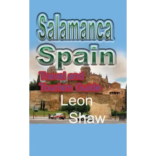 Salamanca, Spain: Travel and Tourism Guide