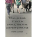 Considering Ethics in Dance, Theatre and Performance