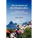The Evolution of the Ethiopian Jews: A History of the Beta Israel (Falasha) to I920
