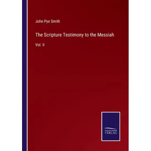 The Scripture Testimony to the Messiah: Vol. II