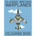 Classic British Warplanes Colouring Book - 30 Jets, Bombers and Military Planes from the 1950's, 60's and 70's: Vintage UK Cold War Era Military Jets,