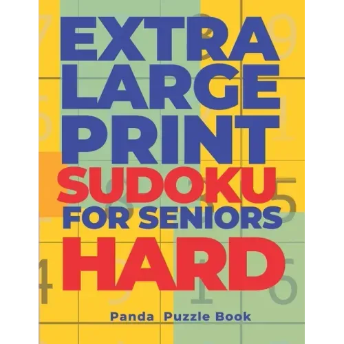 Extra Large Print SUDOKU For Seniors Hard: Sudoku In Very Large Print - Brain Games Book For Adults