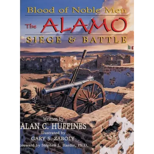 Blood of Noble Men: The Alamo Siege & Battle