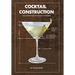 Cocktail Construction: The Complete Toolkit for Home Bartenders