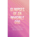 Glimpses of an Invisible God for Mothers: Experiencing God in the Everyday Moments of Life