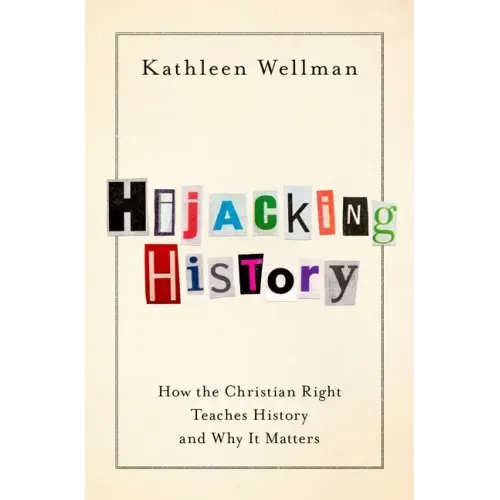 Hijacking History: How the Christian Right Teaches History and Why It Matters