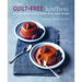 The Guilt-Free Kitchen: Indulgent Recipes Without Wheat, Dairy or Refined Sugar