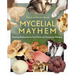 Mycelial Mayhem: Growing Mushrooms for Fun, Profit and Companion Planting