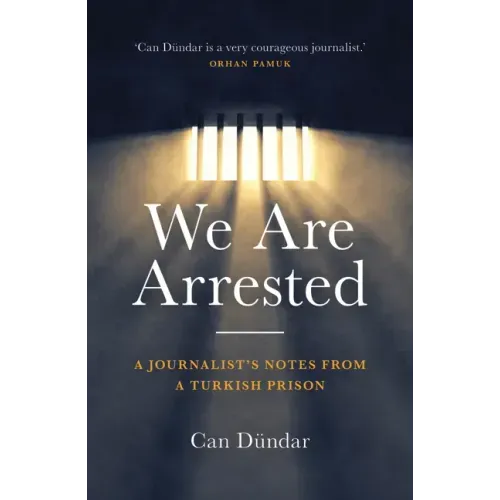 We Are Arrested: A Journalist's Notes from a Turkish Prison