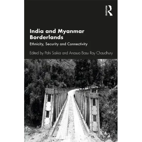 India and Myanmar Borderlands: Ethnicity, Security and Connectivity
