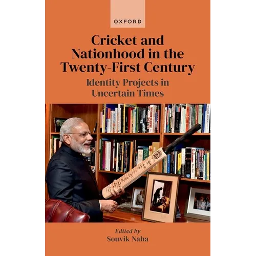 Cricket and Nationhood in the Twenty-First Century: Identity Projects in Uncertain Times