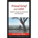 Friend Grief and AIDS: Thirty Years of Burying Our Friends