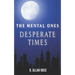 The Mental Ones Desperate Times