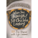When You Thought No One Was Looking: 101 Life Lessons