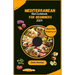 Mediterranean Diet Cookbook for Beginners: "Essential Mediterranean Flavours: A Beginner's Guide to Healthy Cooking '