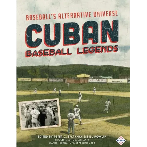 Cuban Baseball Legends: Baseball's Alternative Universe