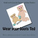 Wear your boots Ted