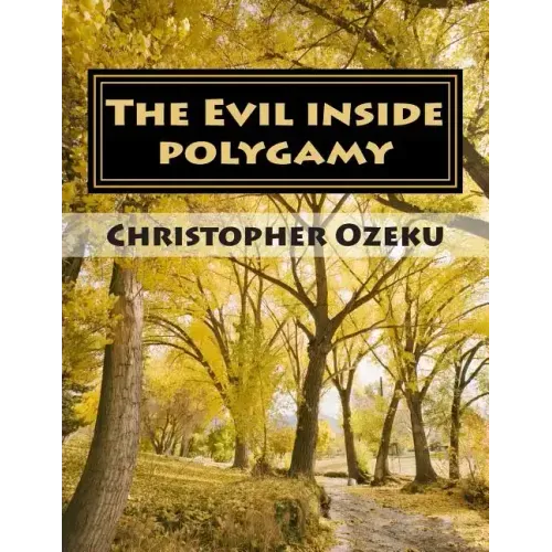 The Evil inside Polygamy: I am writing this book, so that through this book you may have the knowledge of this virus of polygamy. Nothing can be